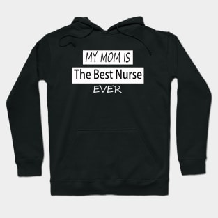 my mom is the best nurse ever Hoodie